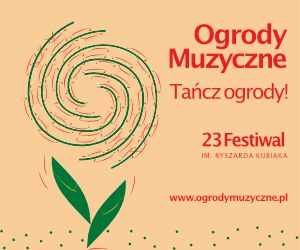 23. Festiwal Ogrody Muzyczne im. Ryszarda Kubiaka Tańcz Ogrody!