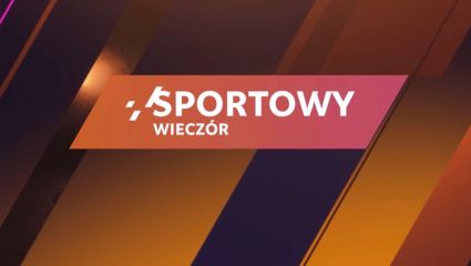 Sportowy wieczór (20.05.2025) [transmisja na żywo, online, live stream]