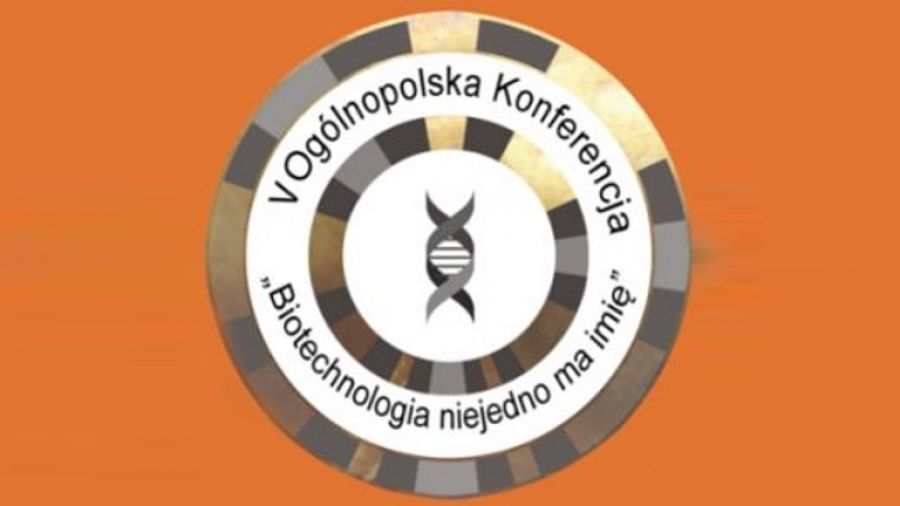 V Ogólnopolska Konferencja "Biotechnologia niejedno ma imię"